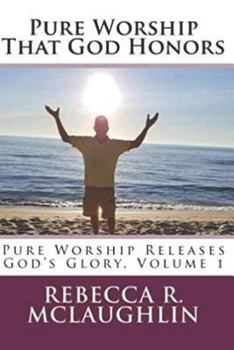 Paperback Pure Worship That God Honors: Pure Worship Releases God's Glory, Vol 1 Book