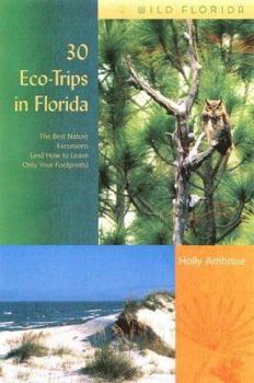 30 Eco-Trips in Florida: The Best Nature Excursions (And How to Leave Only Your Footprints) (Wild Florida) - Book  of the Wild Florida