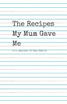 The Recipes my Mum Gave Me.: It's important to pass them on