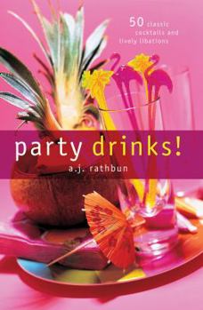 Hardcover Party Drinks!: 50 Classic Cocktails and Lively Libations Book