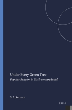 Paperback Under Every Green Tree: Popular Religion in Sixth-Century Judah Book