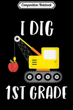 Paperback Composition Notebook: I Dig First Grade Construction Back To School Journal/Notebook Blank Lined Ruled 6x9 100 Pages Book