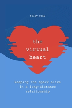 Paperback The Virtual Heart: Keeping the Spark in a Long-Distance Relationship Book