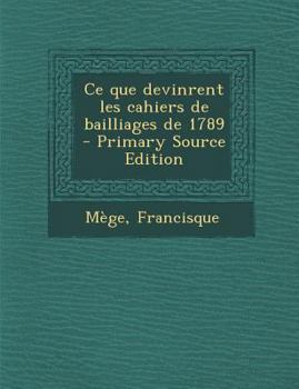 Paperback Ce Que Devinrent Les Cahiers de Bailliages de 1789 Book