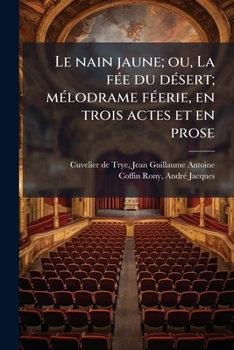 Paperback Le nain jaune; ou, La fée du désert; mélodrame féerie, en trois actes et en prose [French] Book