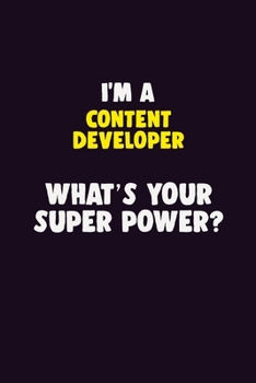 Paperback I'M A Content Developer, What's Your Super Power?: 6X9 120 pages Career Notebook Unlined Writing Journal Book