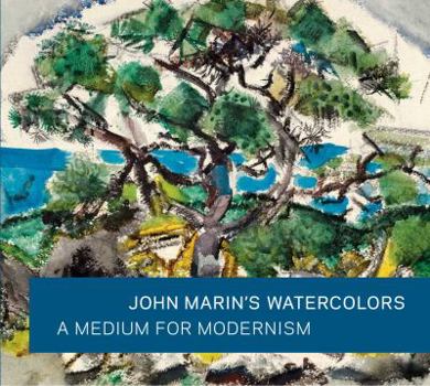 Hardcover John Marin's Watercolors: A Medium for Modernism Book