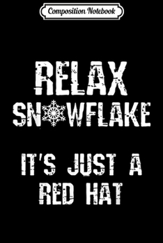 Paperback Composition Notebook: Relax Snowflake Red Hat Pro Trump 2020 Anti Libtard Funny Journal/Notebook Blank Lined Ruled 6x9 100 Pages Book