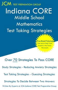 Paperback Indiana CORE Middle School Mathematics - Test Taking Strategies: Indiana CORE 034 Math Exam - Free Online Tutoring Book