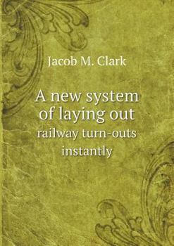 Paperback A new system of laying out railway turn-outs instantly Book