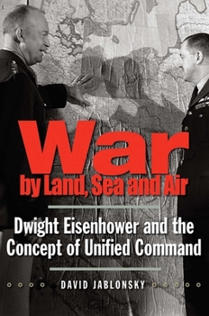 Paperback War by Land, Sea, and Air: Dwight Eisenhower and the Concept of Unified Command Book