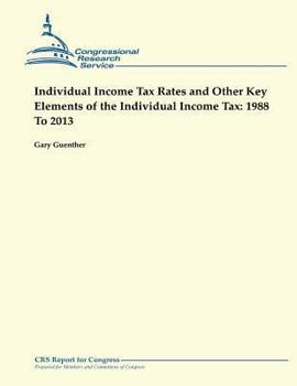 Paperback Individual Income Tax Rates and Other Key Elements of the Individual Income Tax: 1988 To 2013 Book