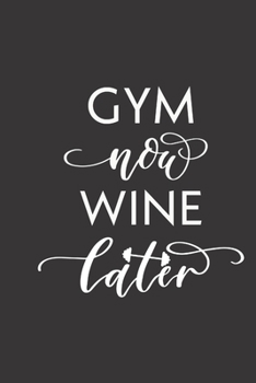 Paperback gym now wine later: small lined Weightlifting Fitness quotes Notebook / Travel Journal to write in (6'' x 9'') 120 pages Book