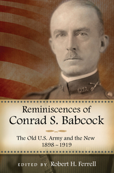 Reminiscences of Conrad S. Babcock: The Old U.S. Army and the New, 1898-1918 - Book  of the American Military Experience