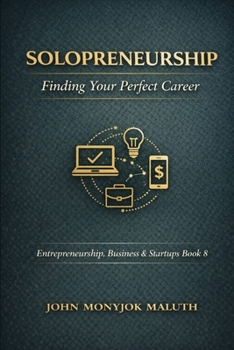 Solopreneurship: Finding Your Perfect Career (Entrepreneurship)