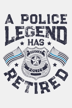 Paperback A Police Legend Has Retired: Police Lined Notebook, Journal, Organizer, Diary, Composition Notebook, Gifts for Police Men and Women Book