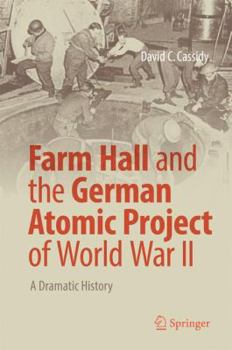 Hardcover Farm Hall and the German Atomic Project of World War II: A Dramatic History Book