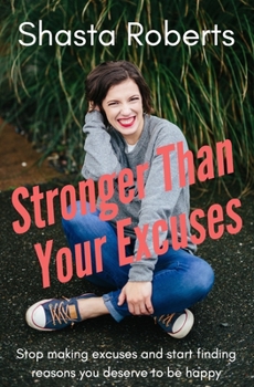 Paperback Stronger Than Your Excuses: Stop making excuses and start finding reasons you deserve to be happy Book