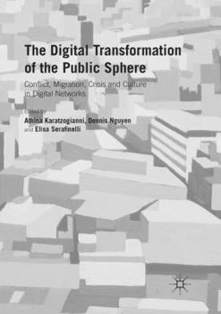 Paperback The Digital Transformation of the Public Sphere: Conflict, Migration, Crisis and Culture in Digital Networks Book