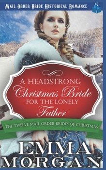 Paperback A Headstrong Christmas Bride for the Lonely Father: Mail Order Bride Historical Romamce Book