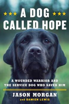 Hardcover A Dog Called Hope: A Wounded Warrior and the Service Dog Who Saved Him Book