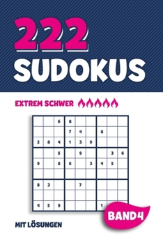 222 Sudokus: Rätselheft mit 222 extrem schweren Sudoku Puzzle Rätsel im 9x9 Format mit Lösungen | ca. DIN A5 | Band 4 (German Edition)