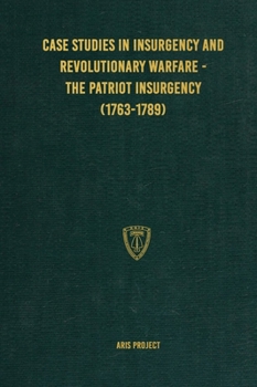 Hardcover Case Studies in Insurgency and Revolutionary Warfare - The Patriot Insurgency (1763-1789) Book