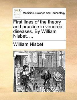Paperback First Lines of the Theory and Practice in Venereal Diseases. by William Nisbet, ... Book