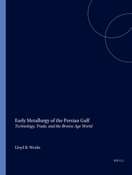Hardcover Early Metallurgy of the Persian Gulf: Technology, Trade, and the Bronze Age World (American School of Prehistoric Research Monograph Series, 2) Book