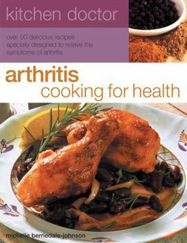 Paperback Arthritis Cooking for Health: Over 60 Delicious Recipes Designed to Relieve the Symptoms of Arthritis Book