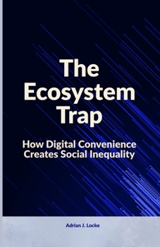 Paperback The Ecosystem Trap: How Digital Convenience Creates Social Inequality Book