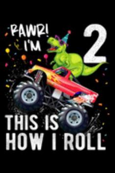 Paperback rawr! I'm 2 this is how I roll: Kids T Rex Dinosaur Monster Truck 2Nd Birthday Boys And Girls Journal/Notebook Blank Lined Ruled 6X9 100 Pages Book