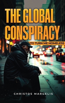 Hardcover The Global Conspiracy to Turn Me Homeless Book