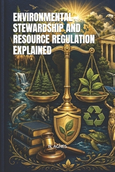 ENVIRONMENTAL STEWARDSHIP AND RESOURCE REGULATION EXPLAINED