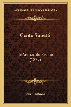 Paperback Cento Sonetti: In Vernacolo Pisano (1872) [Italian] Book