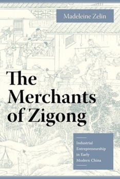 Hardcover The Merchants of Zigong: Industrial Entrepreneurship in Early Modern China Book