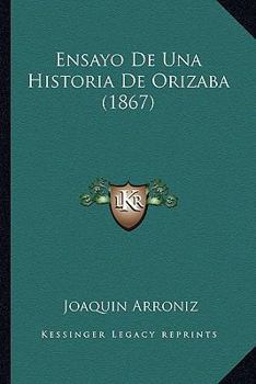 Paperback Ensayo De Una Historia De Orizaba (1867) [Spanish] Book