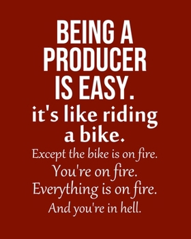 Being a Producer is Easy. It's like riding a bike. Except the bike is on fire. You're on fire. Everything is on fire. And you're in hell.: Calendar 2020, Monthly & Weekly Planner Jan. - Dec. 2020
