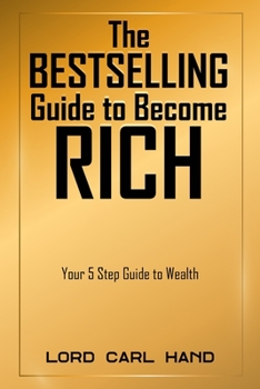 Paperback The Bestselling Guide to Become Rich, Your 5 Step Guide to Wealth Book
