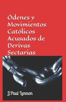 Paperback Órdenes y Movimientos CATÓLICOS acusados de ser Derivas Sectarias (cult-like): ¿Sectas Intraeclesiales? [Spanish] Book