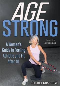 Paperback Age Strong: A Woman's Guide to Feeling Athletic and Fit After 40 Book