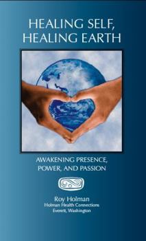 Paperback Healing Self, Healing Earth: Awakening Presence, Power, and Passion Book