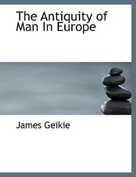 The Antiquity of Man in Europe