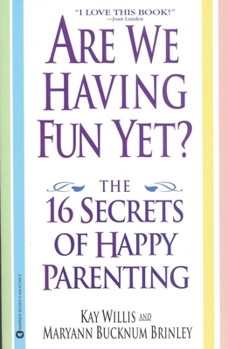 Paperback Are We Having Fun Yet?: The 16 Secrets of Happy Parenting Book