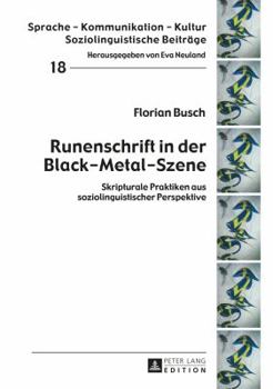 Runenschrift in Der Black-Metal-Szene: Skripturale Praktiken Aus Soziolinguistischer Perspektive