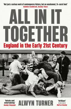 Paperback All in It Together: England in the Early 21st Century Book