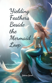 Paperback Yielding Feathers Beside the Mermaid Loop Book