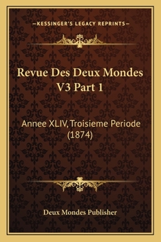 Paperback Revue Des Deux Mondes V3 Part 1: Annee XLIV, Troisieme Periode (1874) [French] Book