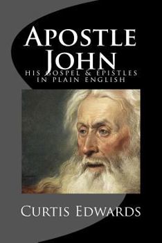 Paperback Apostle John: His Gospel & Epistles In Plain English Book