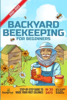 Paperback Backyard Beekeeping For Beginners 2022-2023: Step-By-Step Guide To Raise Your First Colonies in 30 Days With The Most Up-To-Date Information Book